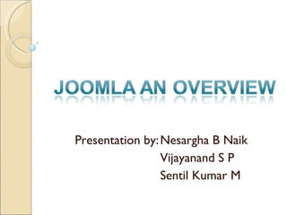 Presentation by: Nesargha B Naik Vijayanand S P Sentil Kumar M 