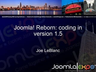 Joomla! Reborn: coding in version 1.5 Joe LeBlanc 
