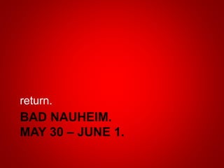 BAD NAUHEIM.
MAY 30 – JUNE 1.
return.
 