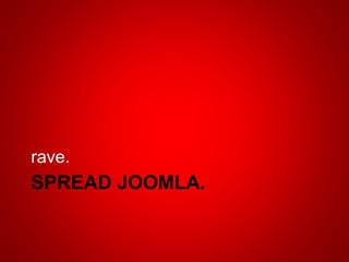 SPREAD JOOMLA.
rave.
 