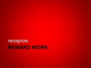 REWARD WORK.
recognize.
 