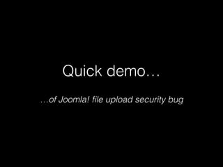 Quick demo…
…of Joomla! ﬁle upload security bug

 
