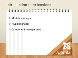 Introduction to extensions


  Module manager

  Plugin manager

  Component management
 