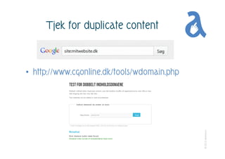 Tjek for duplicate content



• http://www.cgonline.dk/tools/wdomain.php




                                             ...