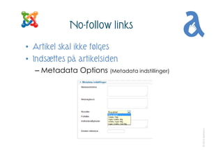 No-follow links
• Artikel skal ikke følges
• Indsættes på artikelsiden
  – Metadata Options (Metadata indstillinger)




 ...