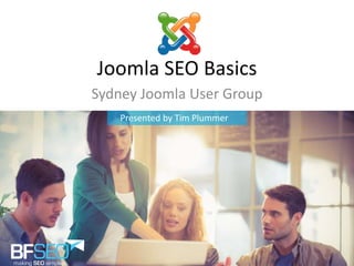Joomla SEO Basics
Sydney Joomla User Group
Presented by Tim Plummer
 