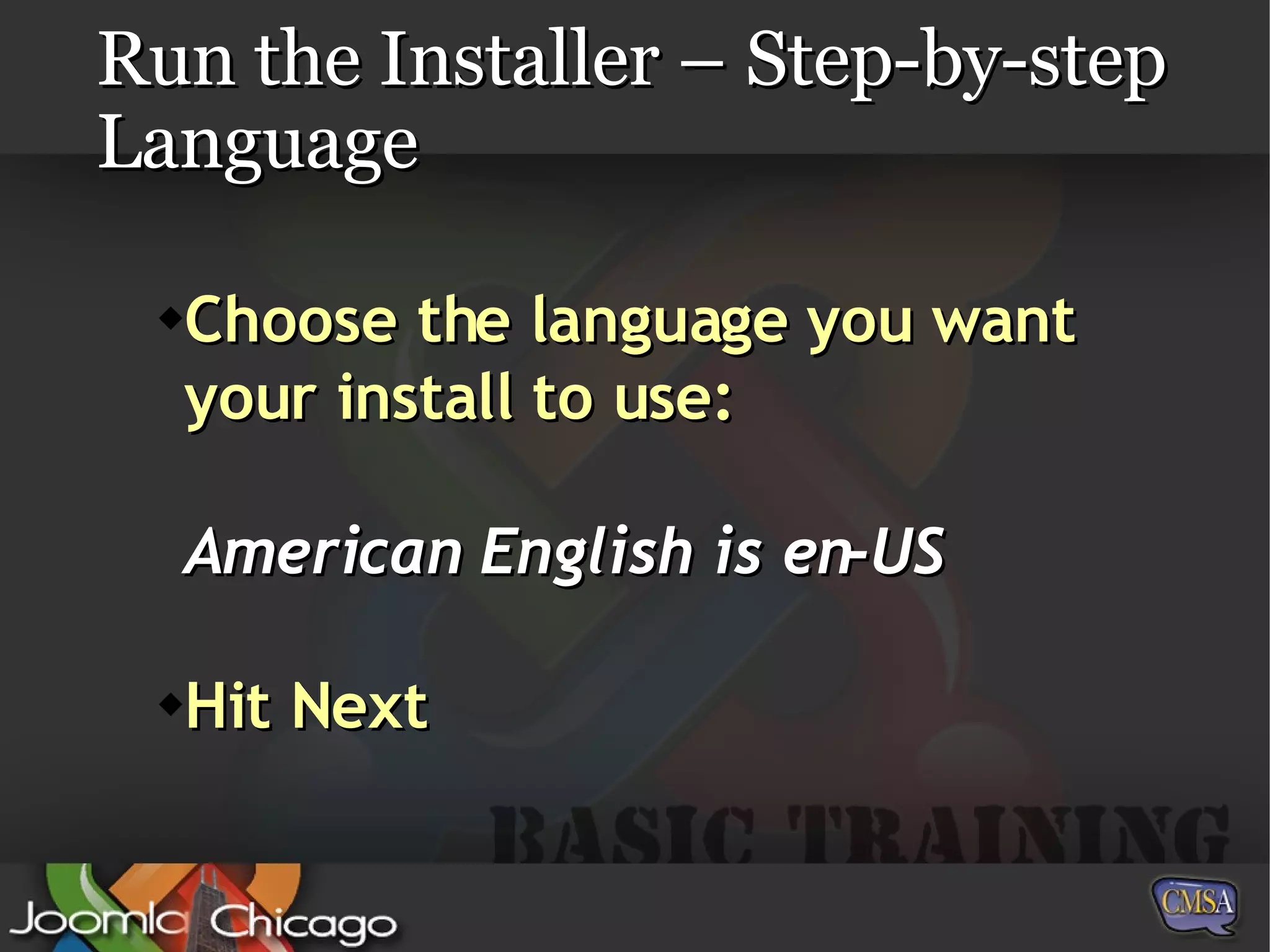 Run the Installer – Step-by-step Language Choose the language you want your install to use: American English is en-US Hit Next 