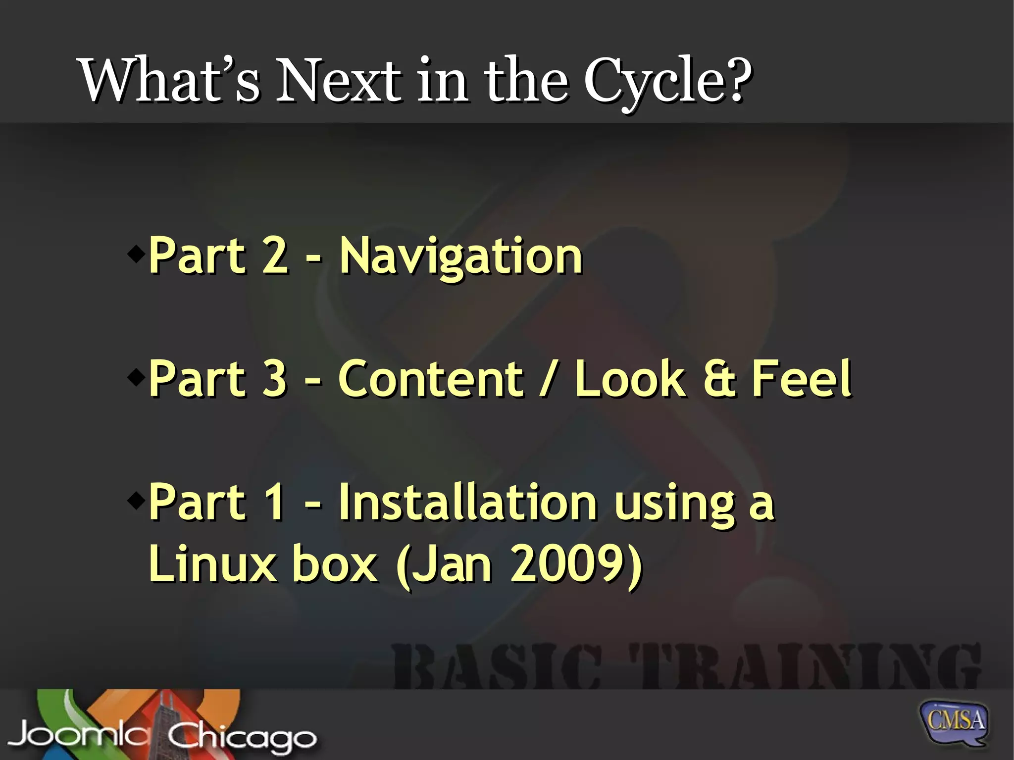 What’s Next in the Cycle? Part 2 - Navigation Part 3 – Content / Look & Feel Part 1 – Installation using a Linux box (Jan 2009) 
