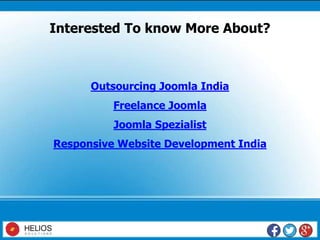 Interested To know More About?
Outsourcing Joomla India
Freelance Joomla
Joomla Spezialist
Responsive Website Development India
 