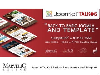Joomla! TALK#6 Back to Basic Joomla and Template
1
 