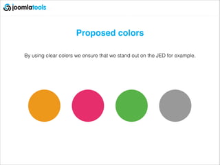 Proposed colors!
!
By using clear colors we ensure that we stand out on the JED for example.
 