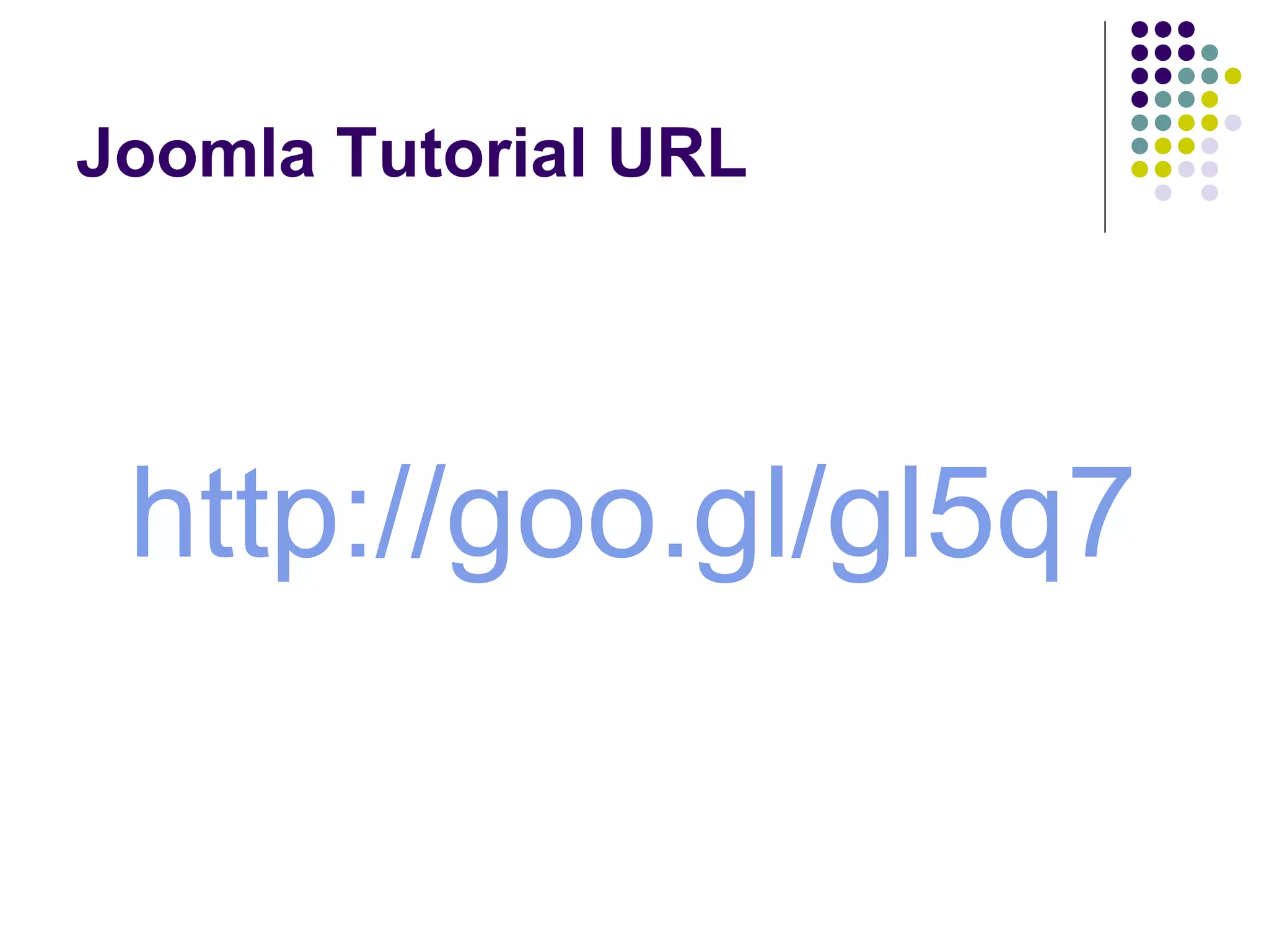 Joomla Tutorial URL




 http://goo.gl/gl5q7
 