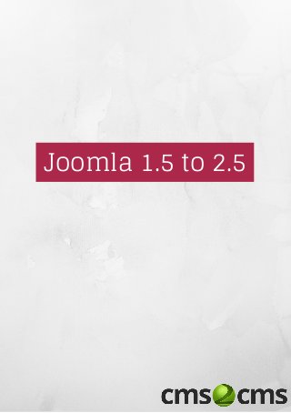 Joomla 1.5 to 2.5
 