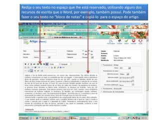 Redija o seu texto no espaço que lhe está reservado, utilizando alguns dos recursos de escrita que o Word, por exemplo, também possui. Pode também fazer o seu texto no “bloco de notas” e copiá-lo  para o espaço do artigo.