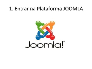 1. Entrar na Plataforma JOOMLA