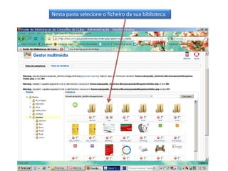 Nesta pasta selecione o ficheiro da sua biblioteca.