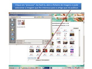 Clique em “procurar”. Ao fazê-lo, abre o ficheiro de imagens e pode selecionar a imagem que lhe interessa para o artigo que irá publicar.