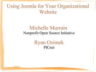 Using Joomla for Your Organizational Website ,[object Object],[object Object],[object Object],[object Object]