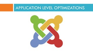APPLICATION LEVEL OPTIMIZATIONS
 