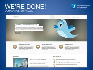 WE’RE DONE!OUR COMPLETED PROJECT
Wireframing via
the Browser
 