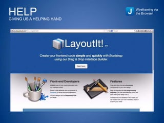 HELPGIVING US A HELPING HAND
Wireframing via
the Browser
 