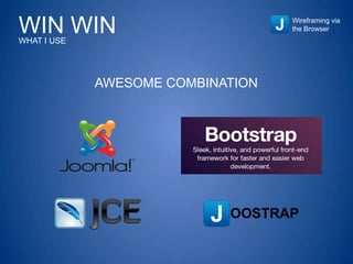 WIN WINWHAT I USE
AWESOME COMBINATION
Wireframing via
the Browser
 