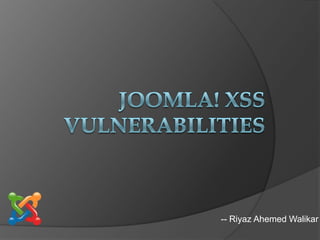 Joomla! XSS Vulnerabilities -- Riyaz Ahemed Walikar 