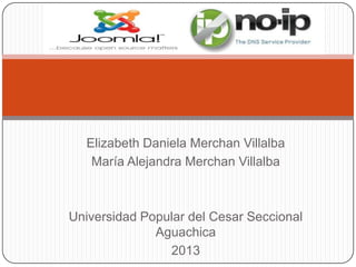 Elizabeth Daniela Merchan Villalba
María Alejandra Merchan Villalba
Universidad Popular del Cesar Seccional
Aguachica
2013
 