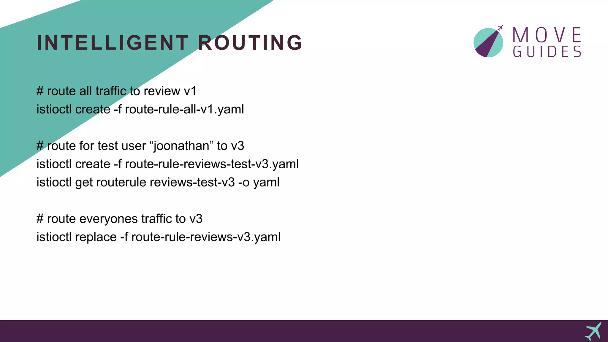 INTELLIGENT ROUTING
# route all traffic to review v1
istioctl create -f route-rule-all-v1.yaml
# route for test user “joonathan” to v3
istioctl create -f route-rule-reviews-test-v3.yaml
istioctl get routerule reviews-test-v3 -o yaml
# route everyones traffic to v3
istioctl replace -f route-rule-reviews-v3.yaml
 