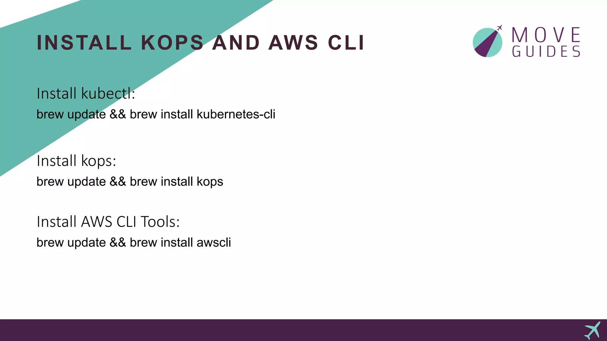 INSTALL KOPS AND AWS CLI
Install kubectl:
brew update && brew install kubernetes-cli
Install kops:
brew update && brew install kops
Install AWS CLI Tools:
brew update && brew install awscli
 