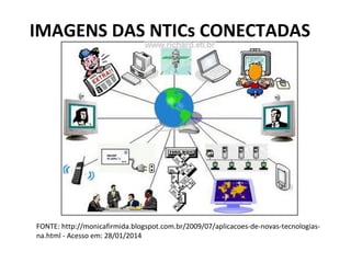 IMAGENS DAS NTICs CONECTADAS

FONTE: http://monicafirmida.blogspot.com.br/2009/07/aplicacoes-de-novas-tecnologiasna.html -...