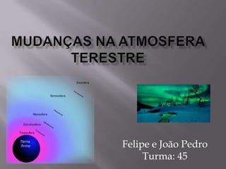 Felipe e João Pedro
Turma: 45
 