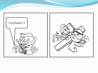Crucifiquem- o
 