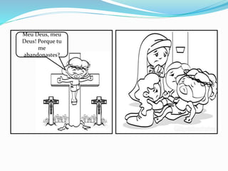 Meu Deus, meu
Deus! Porque tu
me
abandonastes?
 