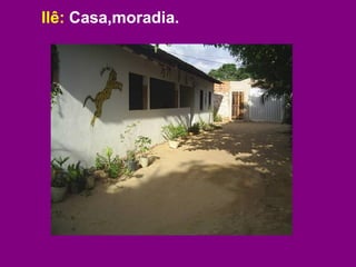Ilê: Casa,moradia.
 