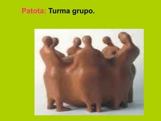 Patota: Turma grupo.
 