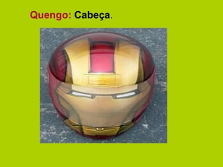 Quengo: Cabeça.
 
