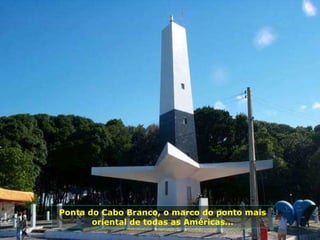 Ponta do Cabo Branco, o marco do ponto mais oriental de todas as Américas… 