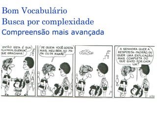 Bom Vocabulário
Busca por complexidade
Compreensão mais avançada
 