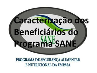 Caracterização dos
Beneficiários do
Programa SANE
 