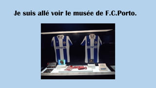 Je suis allé voir le musée de F.C.Porto.