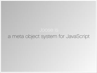 Joose - JavaScript Meta Object System