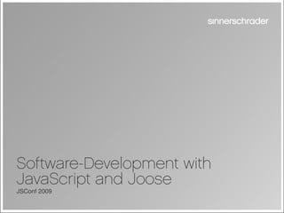 Software-Development with
JavaScript and Joose
JSConf 2009
 
