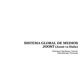 SISTEMA GLOBAL DE MEDIOS JOOST  (Joost vs Hulu) ‏ Rodríguez Sandianes, Carmen Sosa Barrado, Fernando 