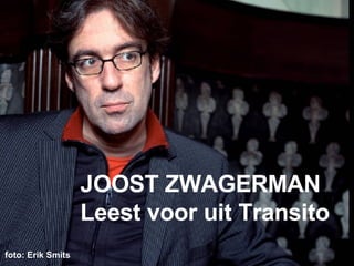 JOOST ZWAGERMAN Leest voor uit Transito foto: Erik Smits   