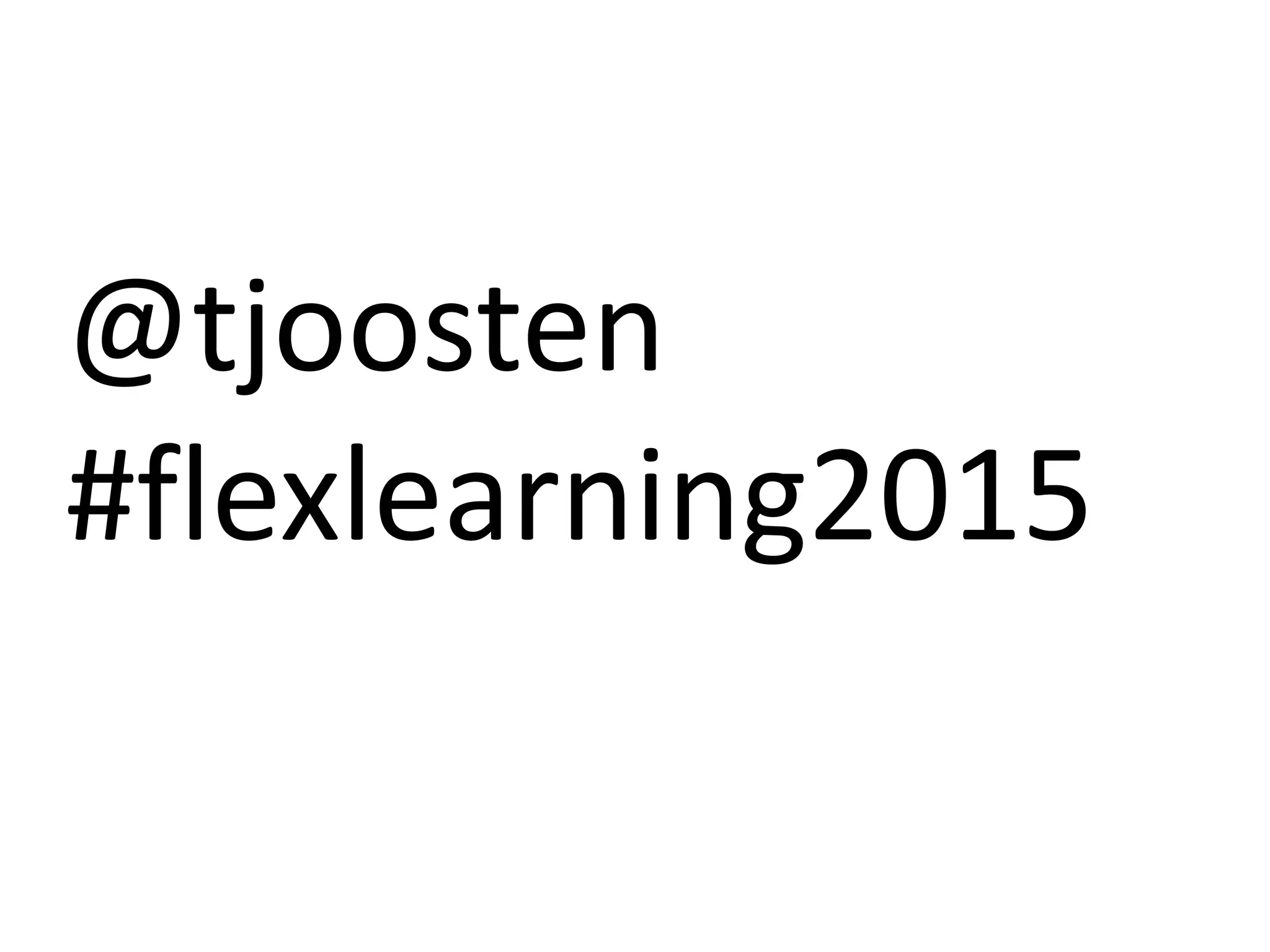 @tjoosten
#flexlearning2015
 