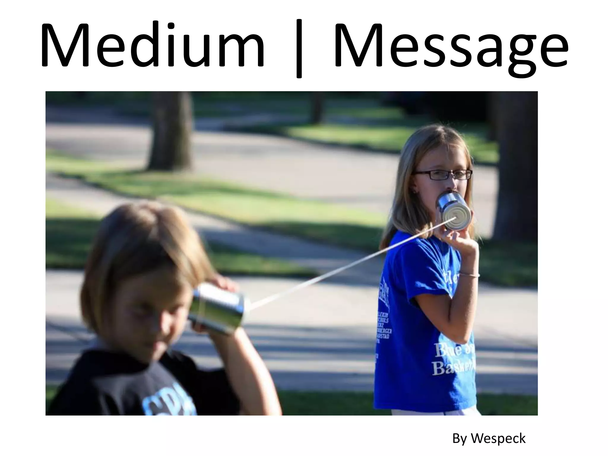 Medium | Message
By Wespeck
 