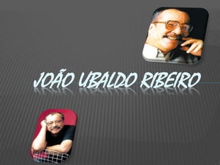 JOÃO UBALDO RIBEIRO 
 