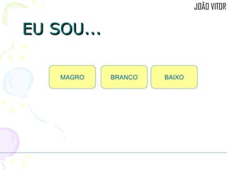 EU SOU... MAGRO BRANCO BAIXO 