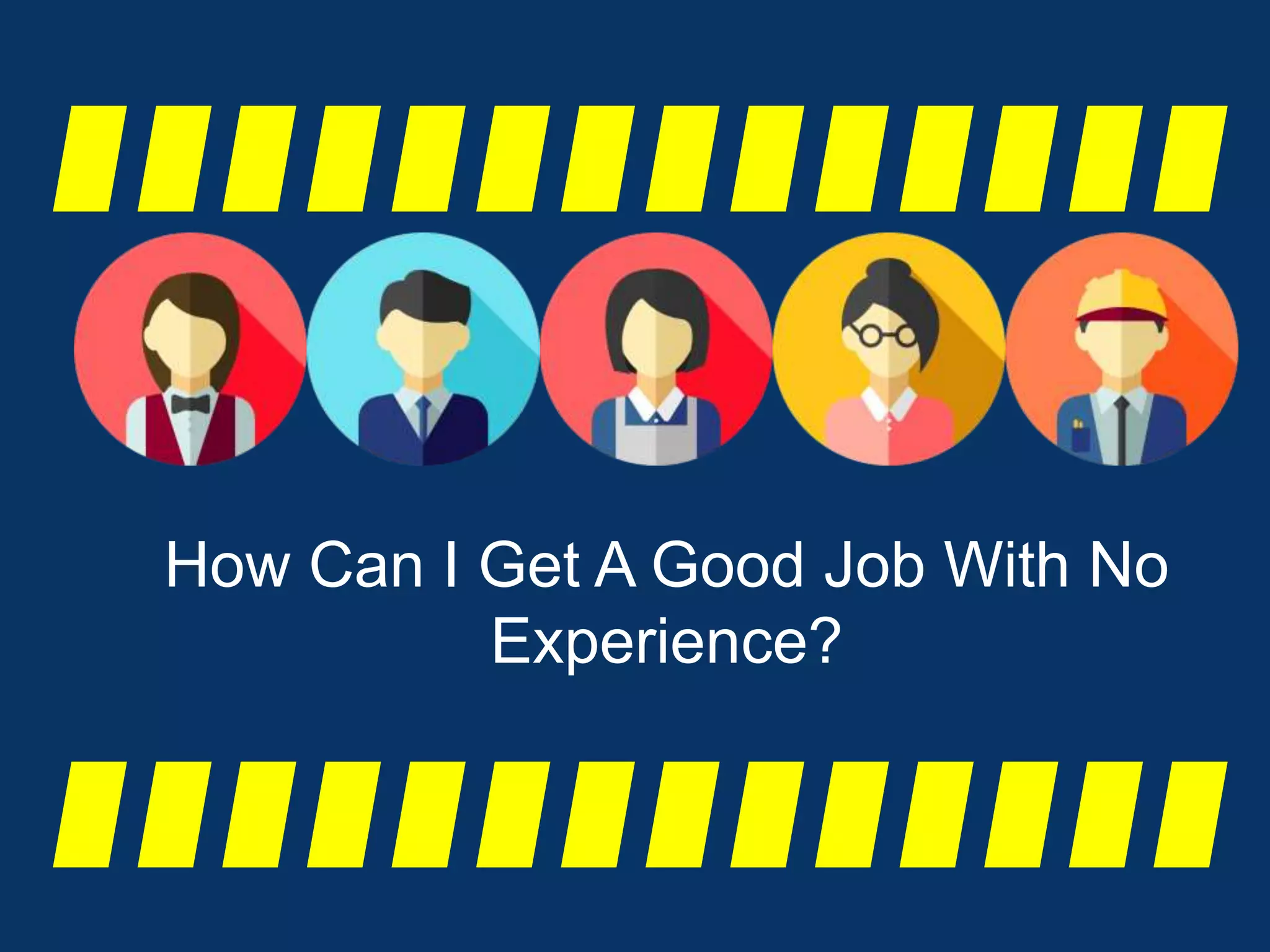 How Can I Get A Good Job With No Experience? PPT